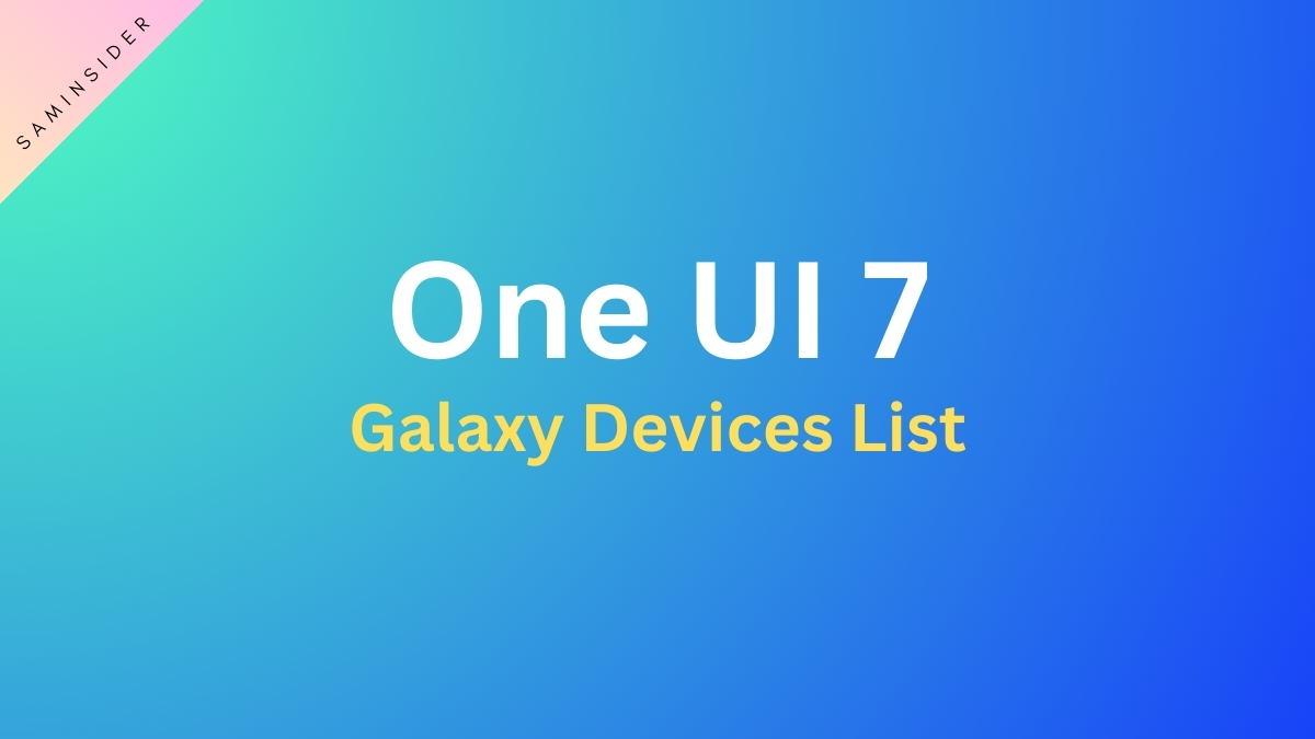 One UI 7 Supported Galaxy Devices List Expected