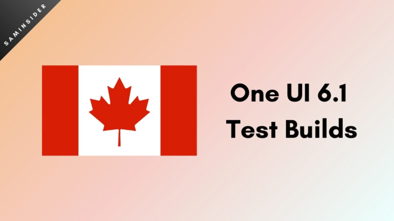One UI 6.1 test builds Canada Galaxy S21