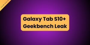 Galaxy Tab S10+ Geekbench leak reveals surprising chipset choice